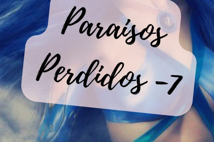 Paraisos Perdidos 7