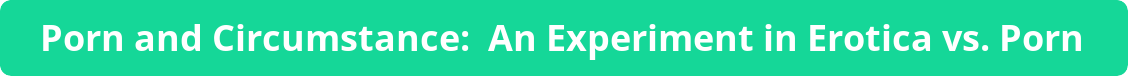button porn and circumstance an experiment in erotica vs porn
