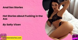 Anal Sex Stories by Salty Vixen