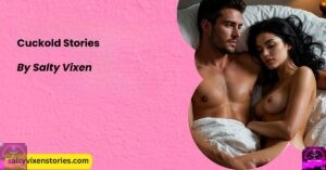 Cuckold Stories by Salty Vixen