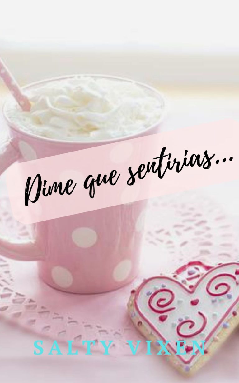 Dime que sentirias…