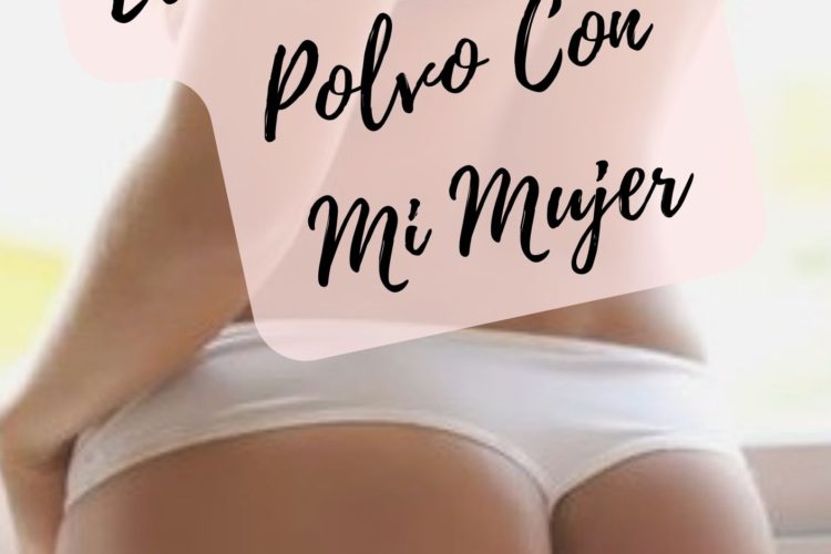 Echando Un Rico Polvo Con Mi Mujer