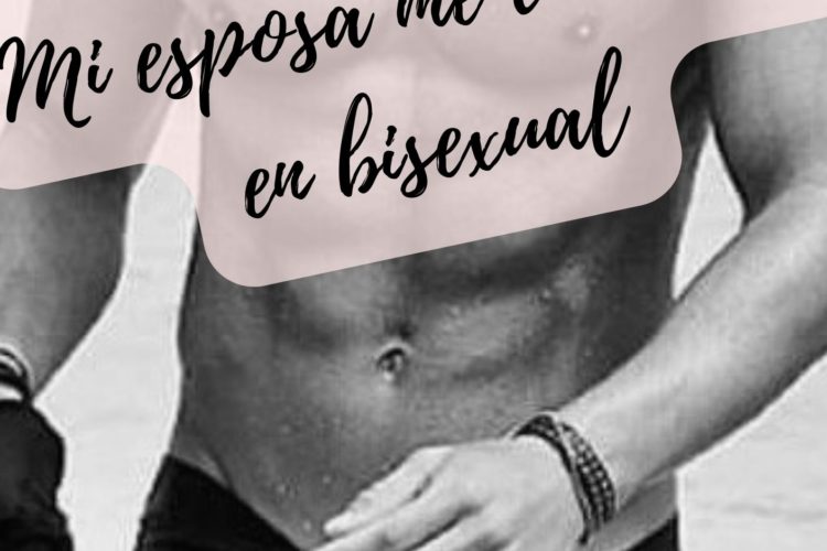 Mi esposa me convirtió en bisexual