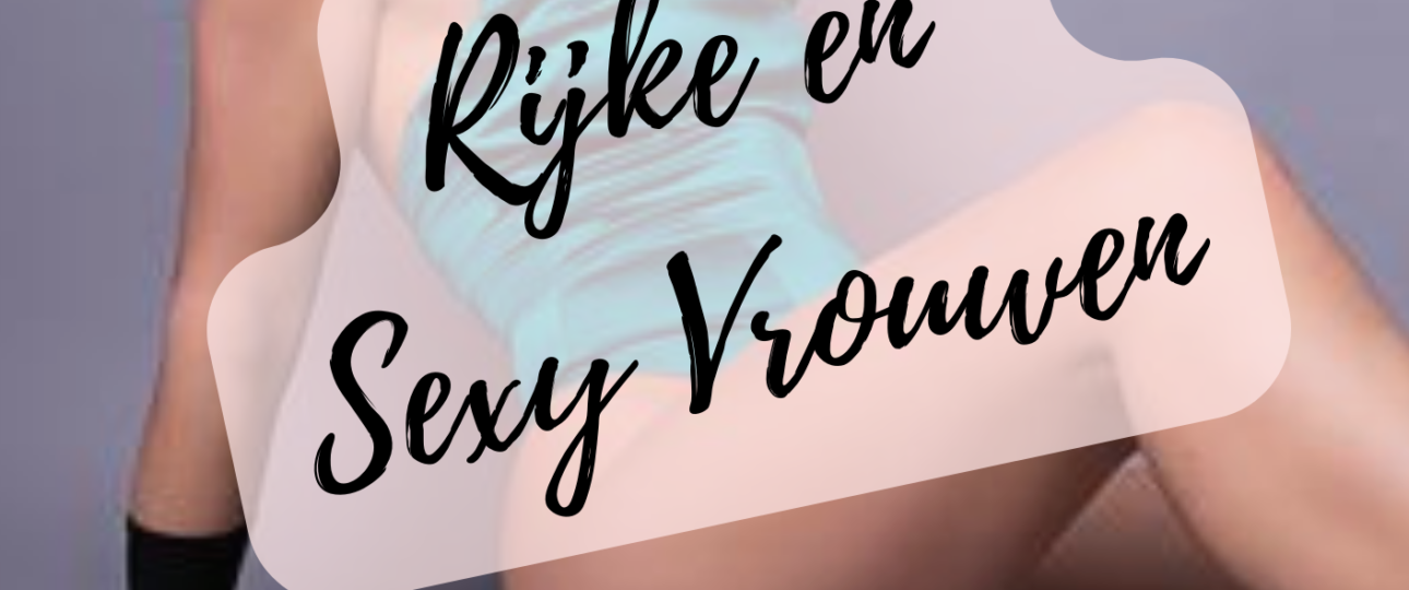 Rijke en Sexy Vrouwen