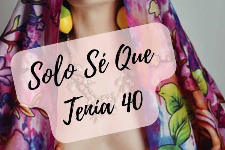 Solo Sé Que Tenía 40