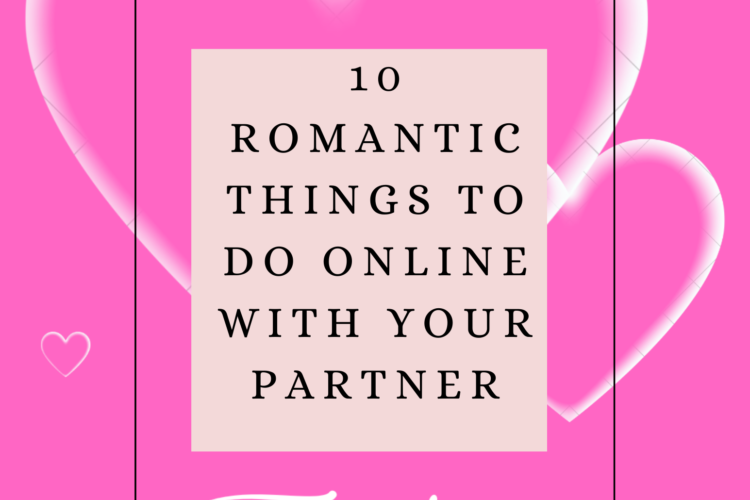 10 Romantic Things To Do Online With Your Partner
