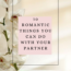 10 Romantic Things You Can Do With Your Partner