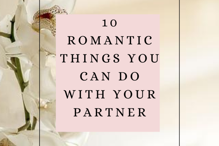 10 Romantic Things You Can Do With Your Partner