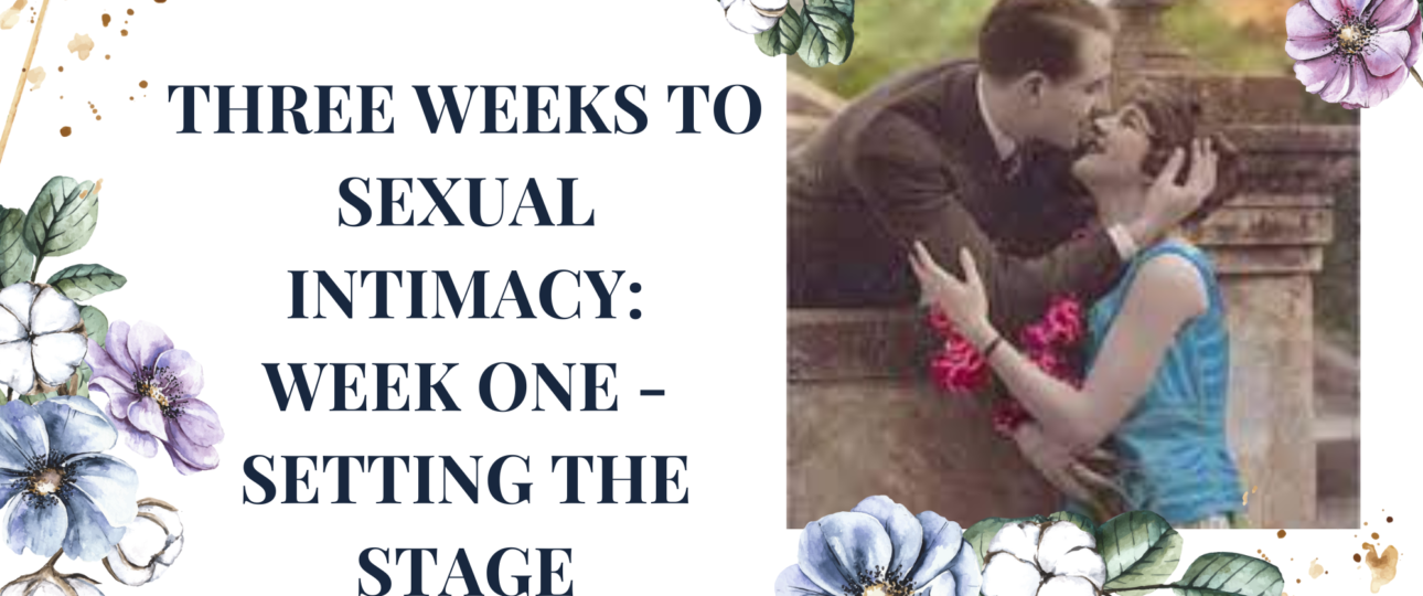 3 weeks to sexual intimancy week one setting the stage