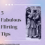 5 Fabulous Flirting Tips dating advice