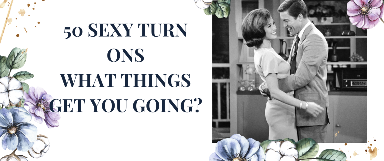 50 sexy turnons what things get you going