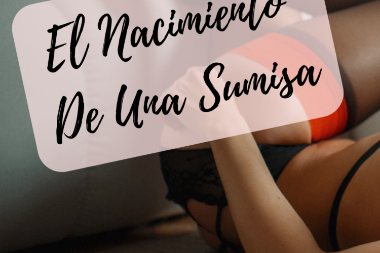 El Nacimiento De Una Sumisa