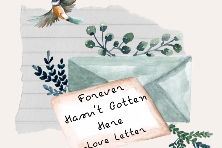 Forever Hasnt Gotten Here love letter