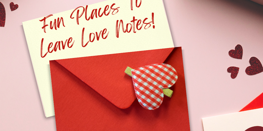 Fun Places To Leave Love Notes