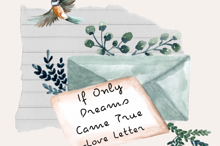 If Only Dreams Came True love letter example