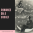 Romance On A Budget