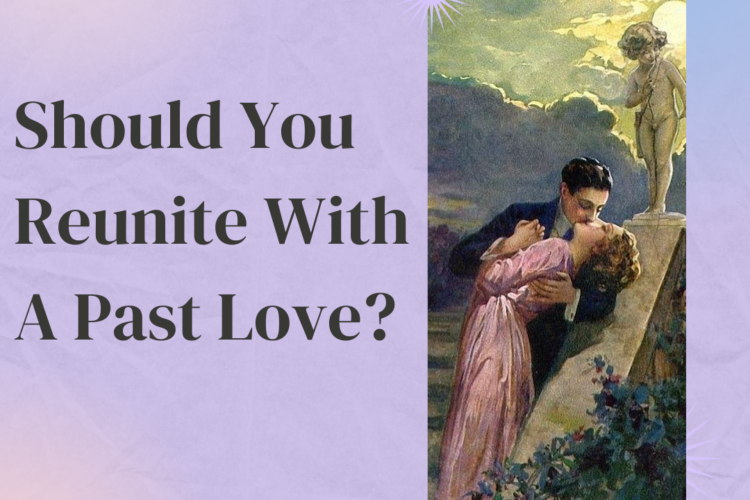 Should You Reunite With A Past Love