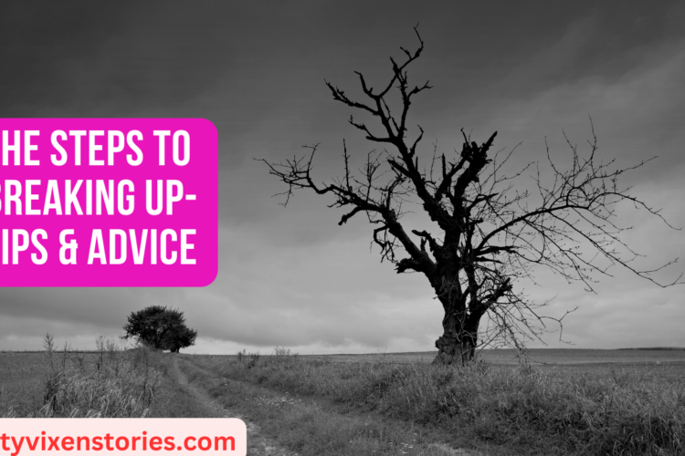 The Steps To Breaking Up tips advice
