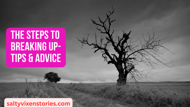 The Steps To Breaking Up-tips & advice