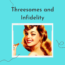 Threesomes and Infidelity questions answered