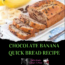 chocolate banana quick bread easy recipe