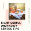 eight useful workday stress tips