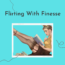 flirting with finesse