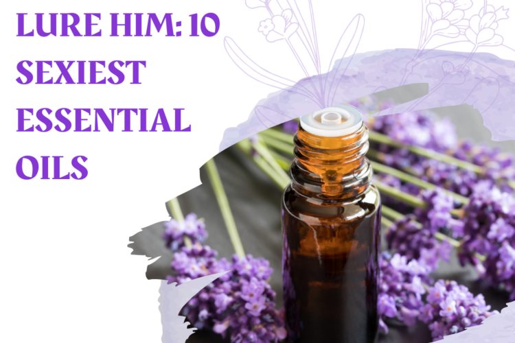 lure him 10 sexiest essential oils list