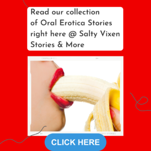 salty vixen oral sex erotica stories