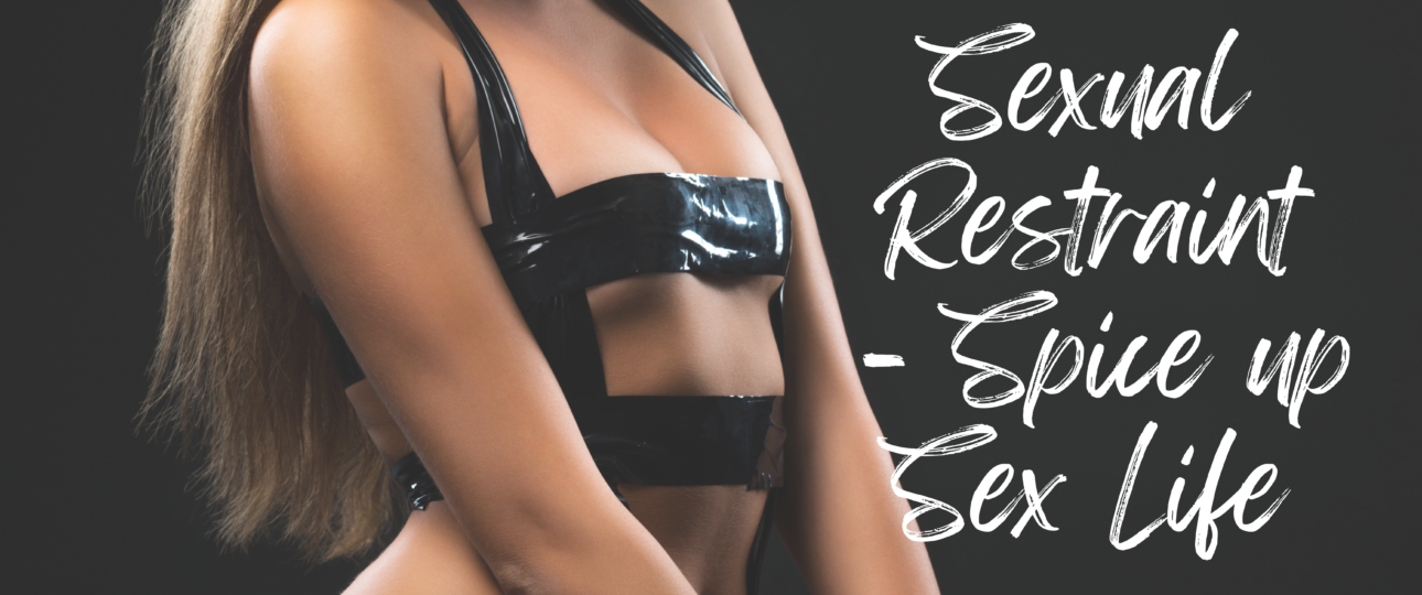 sexual restraint spice up sex life ideas