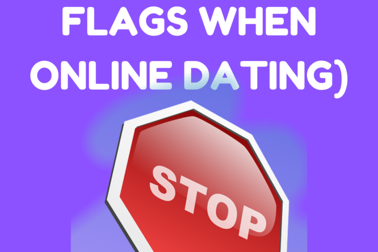 signs to look for when online dating RED FLAGS