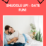 snuggle up date fun