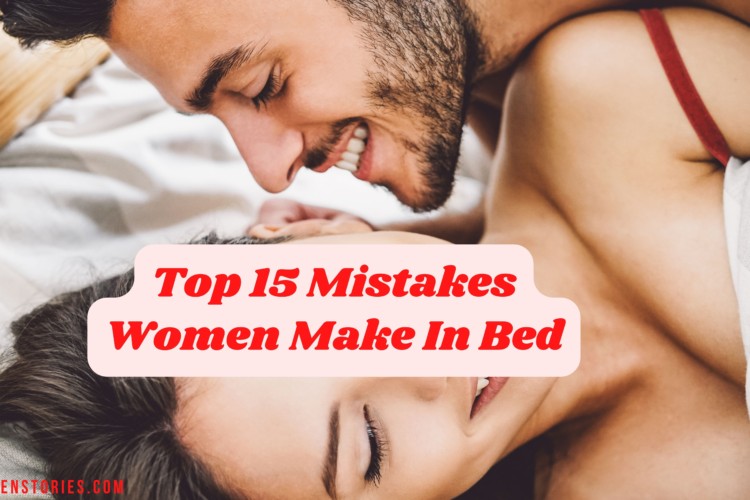 Top 15 Mistakes Women Make In Bed
