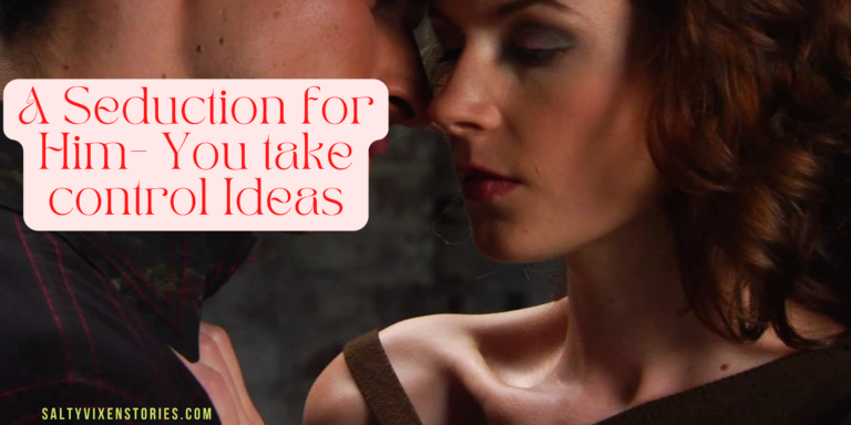 A Seduction for Him- You take control Ideas