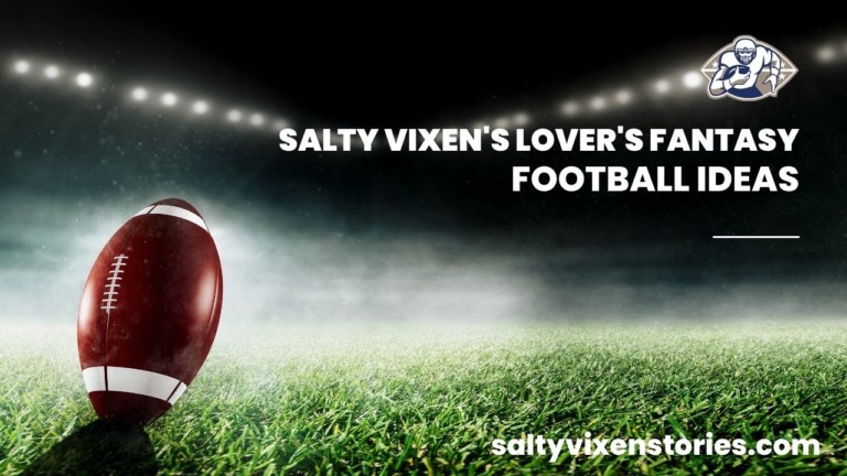 Salty Vixen’s Lover’s Fantasy Football Ideas