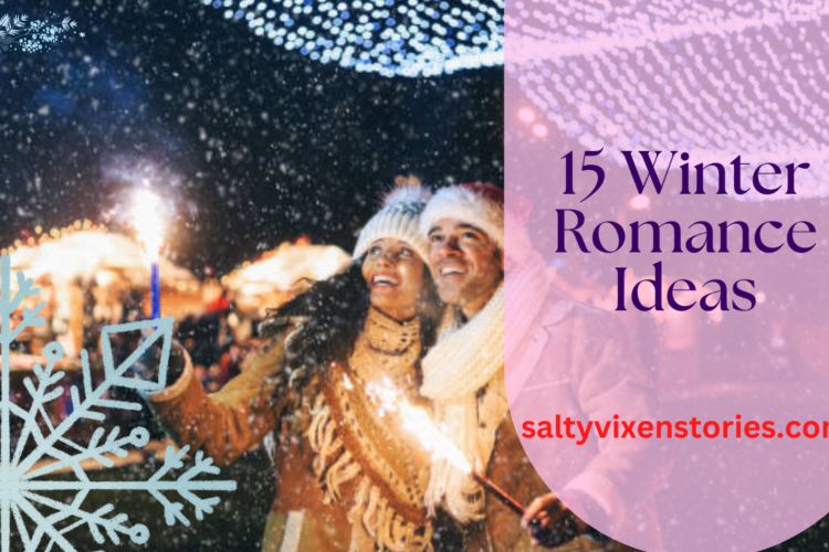 15 Winter Romance Ideas salty vixen