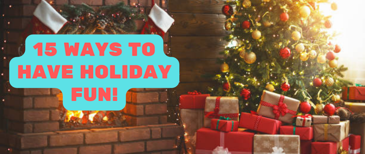 15 ways to have holiday fun