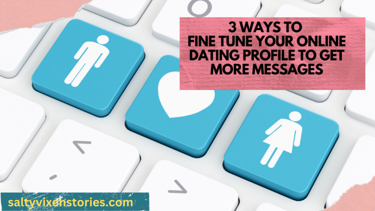 3 Ways To  Fine Tune YOUR Online Dating Profile To Get More Messages
