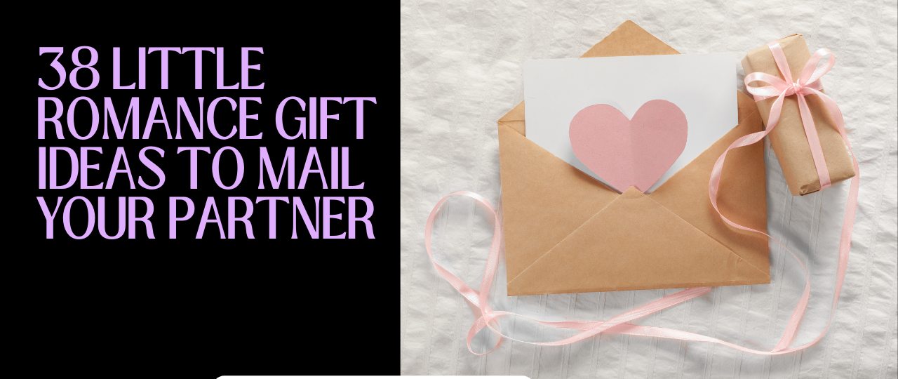 38 Little Romance Gift Ideas To Mail Your Partner