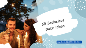 50 Bodacious  Date Ideas