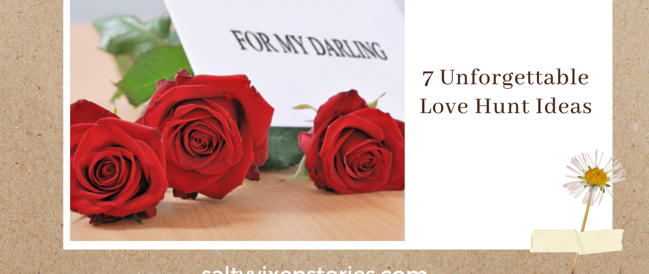 7 Unforgettable Love Hunt Ideas