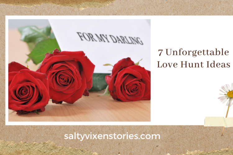 7 Unforgettable Love Hunt Ideas