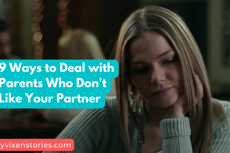9 Ways to Deal with Parents Who Dont Like Your Partner