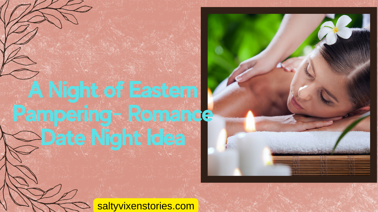 A Night of Eastern Pampering- Romance Date Night Idea