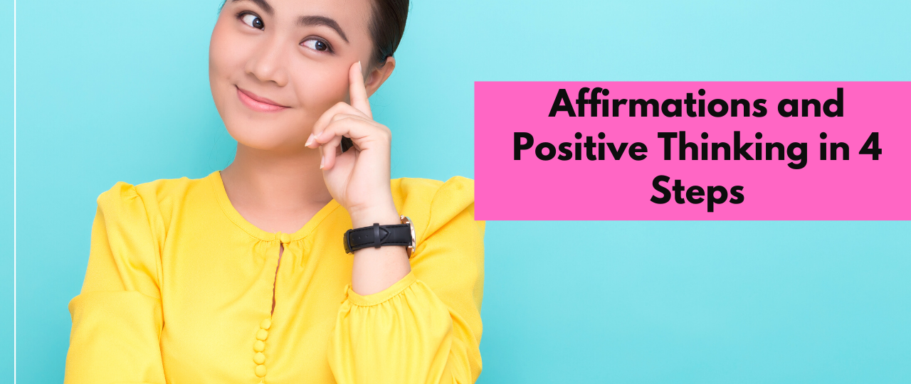 Affirmations and Positive Thinking in 4 Steps