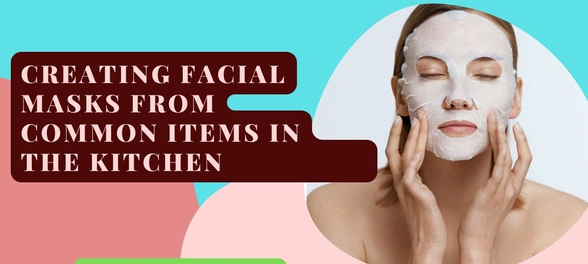 Creating facial masks from common items in the kitchen