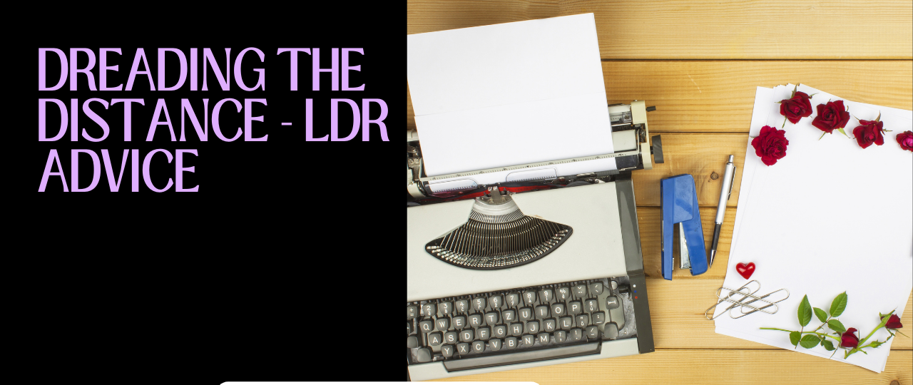 Dreading The Distance LDR Advice