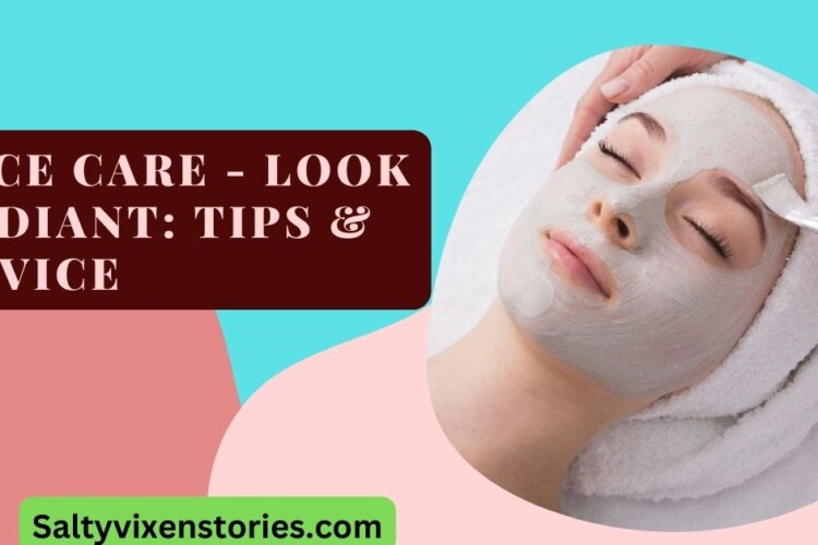 Face Care Look Radiant tips and advice