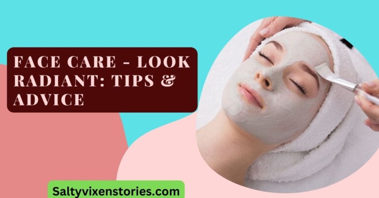 Face Care – Look Radiant: Tips & Advice