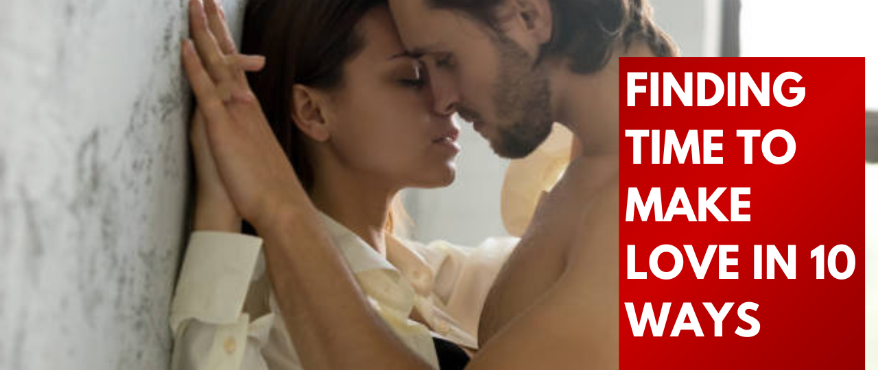 Finding Time To Make Love in 10 ways